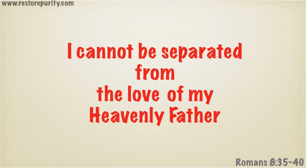 I cannot be separated from the love of my Heavenly Father